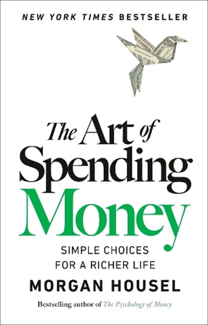 The Art of Spending Money: Simple Choices for a Richer Life, Morgan Housel - Gebonden - 9780593716625