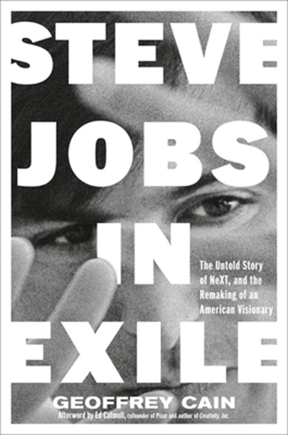 Steve Jobs in Exile: The Untold Story of Next and the Remaking of an American Visionary, Geoffrey Cain - Gebonden - 9780593716694
