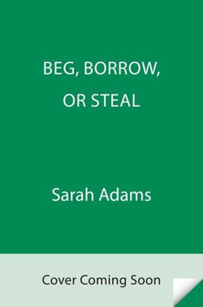 Beg, Borrow, or Steal, Sarah Adams - Ebook - 9780593723708