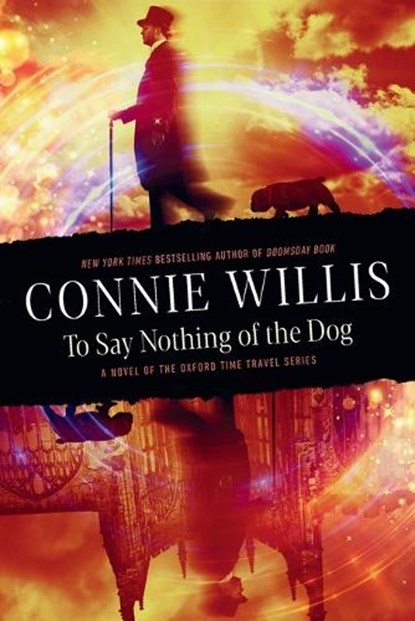 To Say Nothing of the Dog: A Novel of the Oxford Time Travel Series, Connie Willis - Paperback - 9780593724347