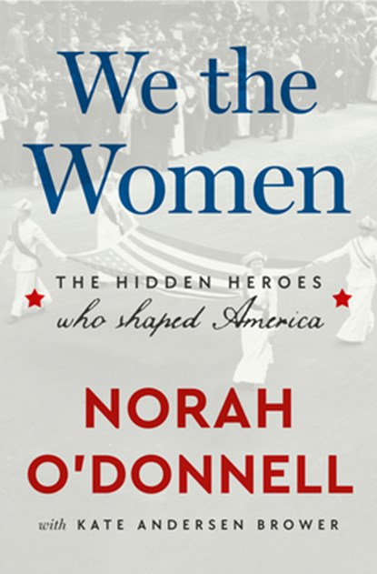 We the Women: The Hidden Heroes Who Shaped America, Norah O'Donnell - Gebonden - 9780593727027