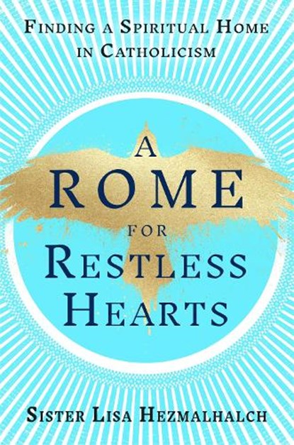 A Rome for Restless Hearts: Finding a Spiritual Home in Catholicism, Sister Lisa Hezmalhalch - Gebonden - 9780593728390