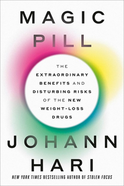 Magic Pill: The Extraordinary Benefits and Disturbing Risks of the New Weight-Loss Drugs, Johann Hari - Gebonden - 9780593728635