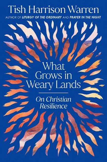 What Grows in Weary Lands: On Christian Resilience, Tish Harrison Warren - Gebonden - 9780593728840