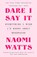 Dare I Say It, Naomi Watts - Paperback - 9780593729052