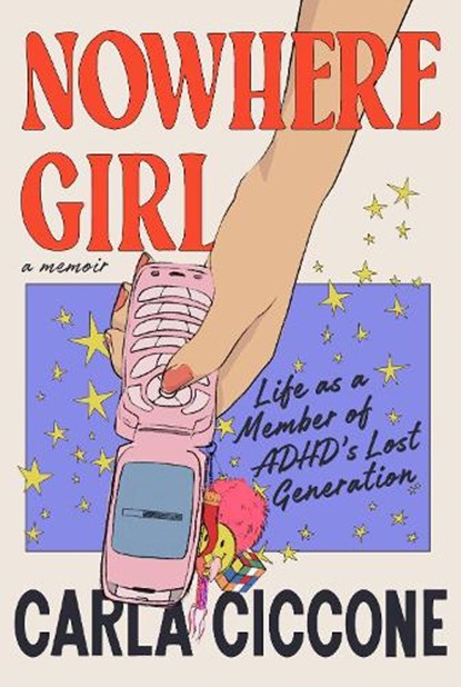Nowhere Girl: Life as a Member of Adhd's Lost Generation, Carla Ciccone - Gebonden - 9780593729519