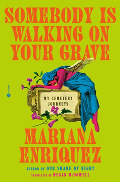 Somebody Is Walking on Your Grave: My Cemetery Journeys, Mariana Enriquez - Gebonden - 9780593733516