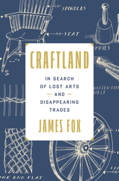 Craftland: In Search of Lost Arts and Disappearing Trades, James Fox - Gebonden - 9780593735077