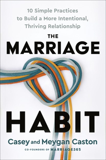 The Marriage Habit: 10 Simple Practices to Build a More Intentional, Thriving Relationship, Casey Caston - Gebonden - 9780593736401