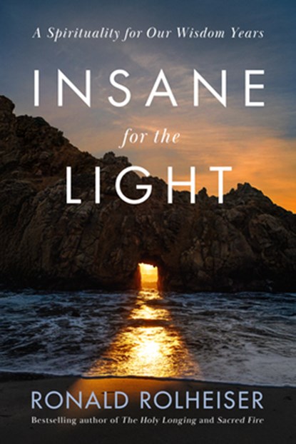 Insane for the Light: A Spirituality for Our Wisdom Years, Ronald Rolheiser - Gebonden - 9780593736463
