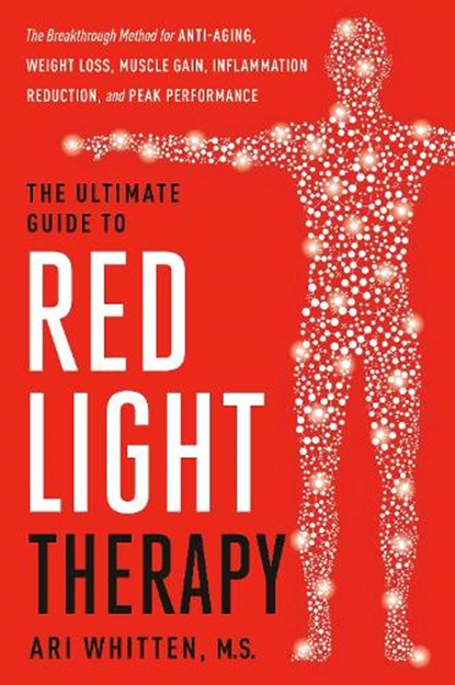 The Ultimate Guide to Red Light Therapy, Revised Edition, Ari Whitten - Gebonden - 9780593736555