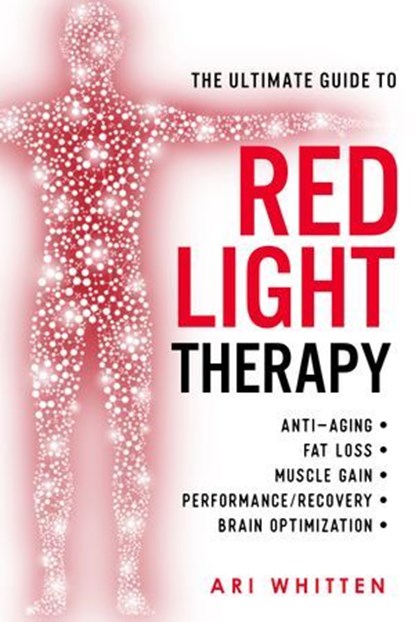 The Ultimate Guide to Red Light Therapy: Revised and Updated, Ari Whitten MS ; Michael Hamblin PhD - Ebook - 9780593736562