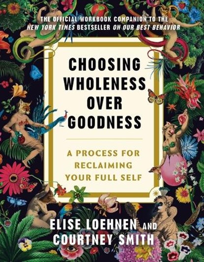 Choosing Wholeness Over Goodness, Elise Loehnen ; Courtney Smith - Paperback - 9780593736876