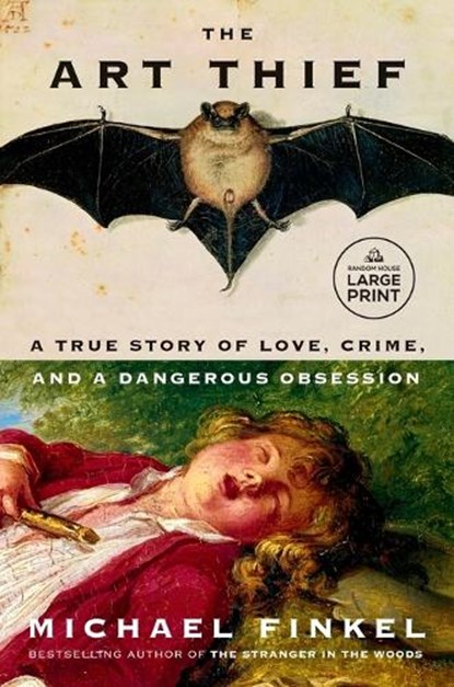 The Art Thief: A True Story of Love, Crime, and a Dangerous Obsession, Michael Finkel - Paperback - 9780593744178