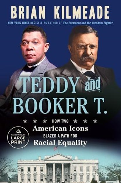 Teddy and Booker T.: How Two American Icons Blazed a Path for Racial Equality, Brian Kilmeade - Paperback - 9780593792629