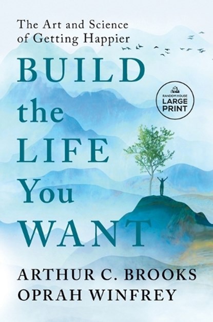 Build the Life You Want: The Art and Science of Getting Happier, Arthur C. Brooks - Paperback - 9780593792995