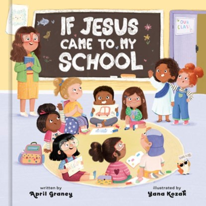 If Jesus Came to My School, April Graney - Gebonden - 9780593796559