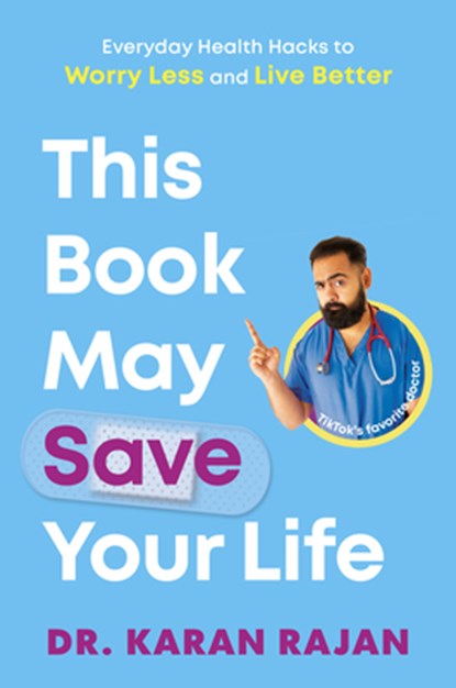 This Book May Save Your Life: Everyday Health Hacks to Worry Less and Live Better, Karan Rajan - Gebonden - 9780593797044