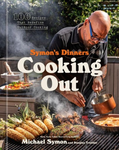Symon's Dinners Cooking Out: 100 Recipes That Redefine Outdoor Cooking, Michael Symon - Gebonden - 9780593797648