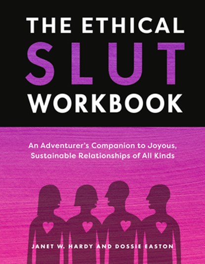 The Ethical Slut Workbook: An Adventurer's Companion to Joyous, Sustainable Relationships of All Kinds, Janet W. Hardy - Paperback - 9780593798775