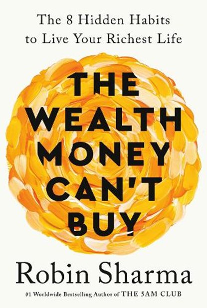 The Wealth Money Can't Buy, Robin Sharma - Paperback - 9780593799024