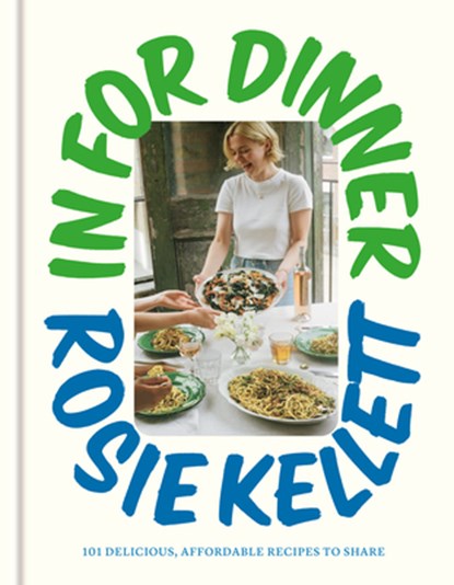 In for Dinner: 101 Delicious, Affordable Recipes to Share, Rosie Kellett - Gebonden - 9780593799710