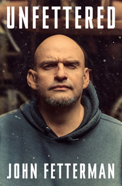 Unfettered, John Fetterman - Gebonden - 9780593799826