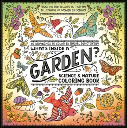 What's Inside a Garden?: Science and Nature Coloring Book, Rachel Ignotofsky - Paperback - 9780593799857