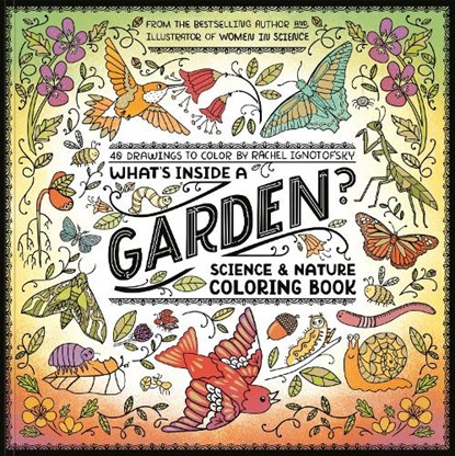 What's Inside a Garden?: Science and Nature Coloring Book, Rachel Ignotofsky - Paperback - 9780593799857