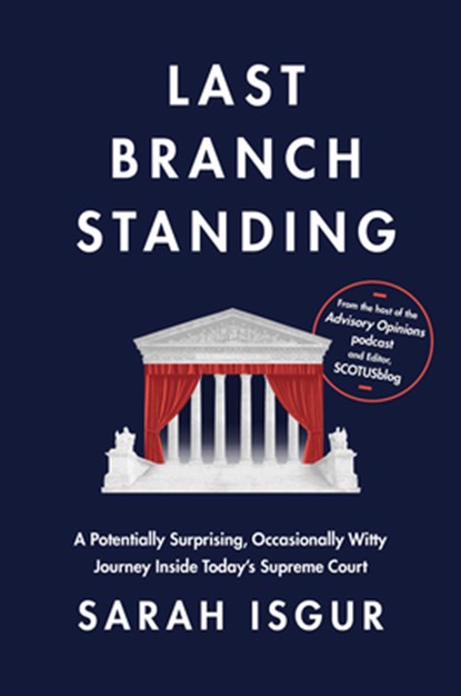 Last Branch Standing: A Potentially Surprising, Occasionally Witty Journey Inside Today's Supreme Court, Sarah Isgur - Gebonden - 9780593800928