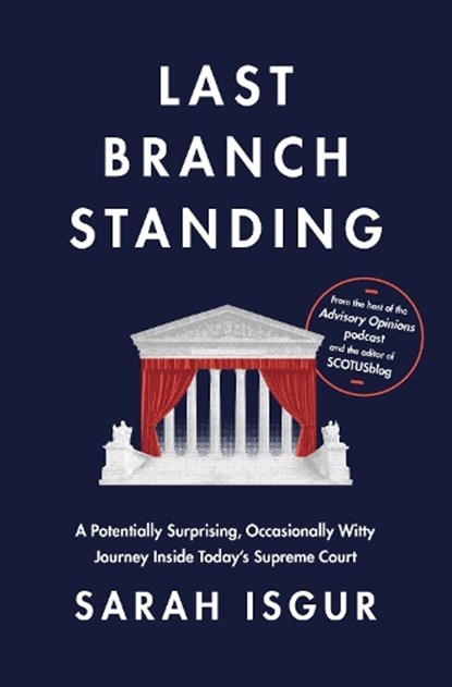 Last Branch Standing: A Potentially Surprising, Occasionally Witty Journey Inside Today's Supreme Court, Sarah Isgur - Gebonden - 9780593800928