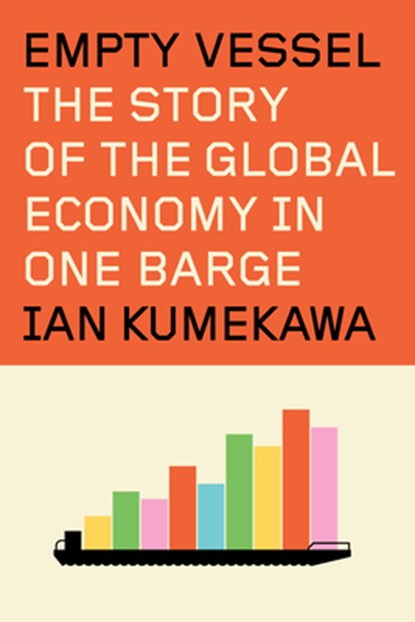 Empty Vessel: The Story of the Global Economy in One Barge, Ian Kumekawa - Gebonden - 9780593801475