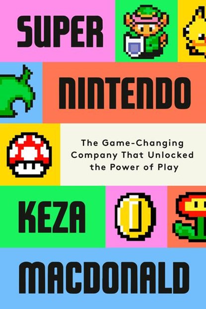 Macdonald, K: Super Nintendo, Keza Macdonald - Gebonden - 9780593802687