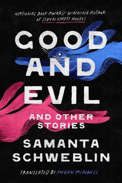 Good and Evil and Other Stories, Samanta Schweblin - Gebonden - 9780593803103