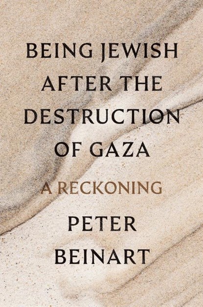 Being Jewish After the Destruction of Gaza, Peter Beinart - Gebonden - 9780593803899
