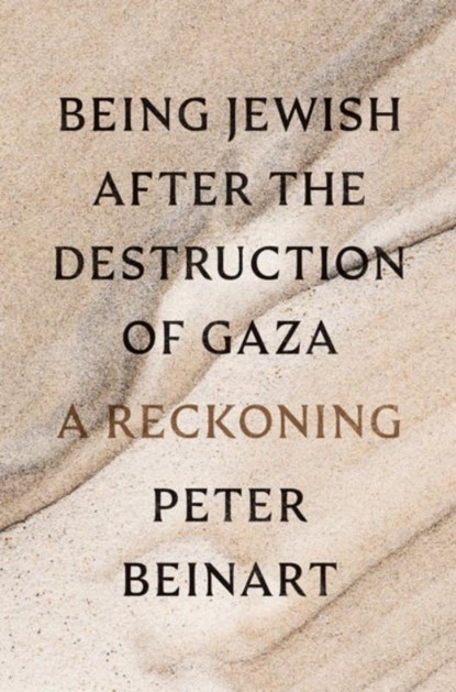 Being Jewish After the Destruction of Gaza, Peter Beinart - Gebonden - 9780593803899