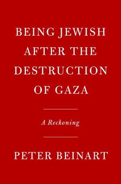 Being Jewish After the Destruction of Gaza, Peter Beinart - Ebook - 9780593803905