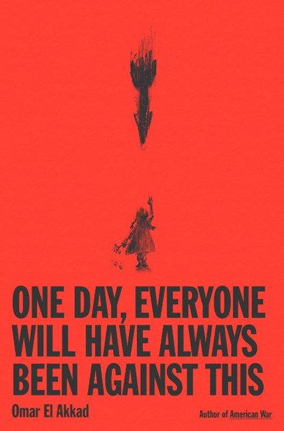 One Day, Everyone Will Have Always Been Against This, Omar El Akkad - Gebonden - 9780593804148