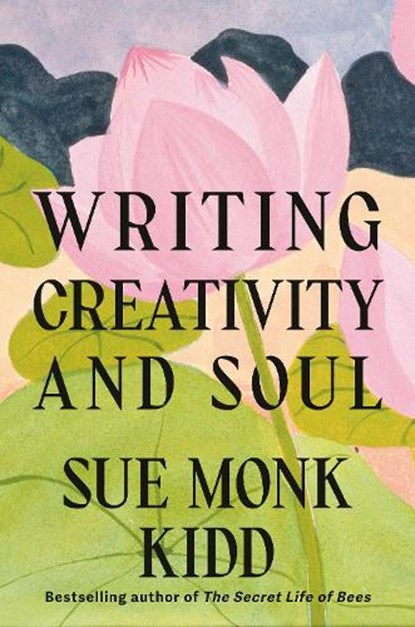 Writing Creativity and Soul, Sue Monk Kidd - Gebonden - 9780593804643