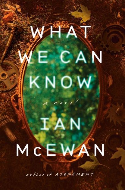 McEwan, I: What We Can Know, Ian McEwan - Gebonden - 9780593804728