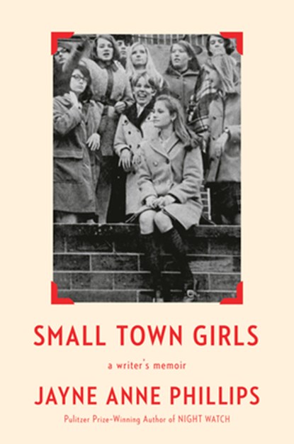 Small Town Girls: A Writer's Memoir, Jayne Anne Phillips - Gebonden - 9780593804933