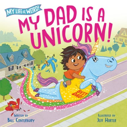 My Dad Is a Unicorn!, Bill Canterbury - Gebonden - 9780593807880