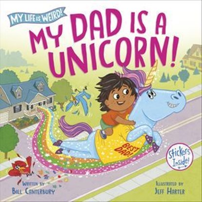 My Dad Is a Unicorn!, Bill Canterbury - Ebook - 9780593807897