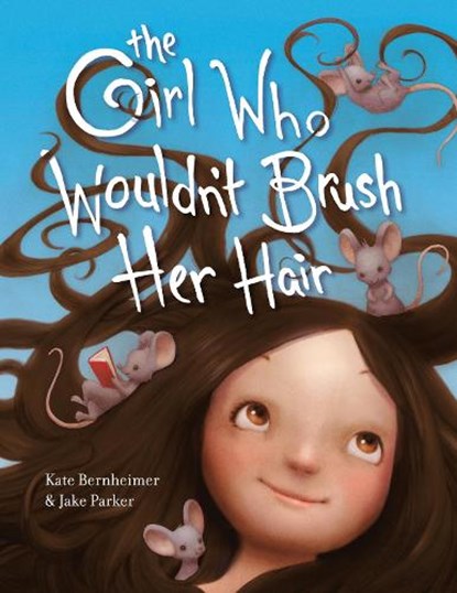 The Girl Who Wouldn't Brush Her Hair, Kate Bernheimer ; Jake Parker - Paperback - 9780593813539