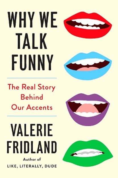 Why We Talk Funny: The Real Story Behind Our Accents, Valerie Fridland - Gebonden - 9780593830482