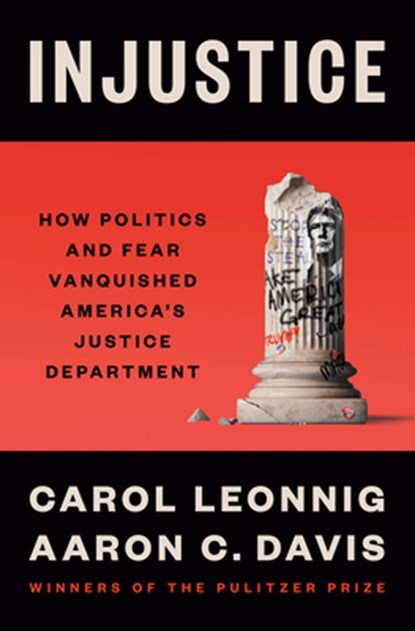 Injustice: How Politics and Fear Vanquished America's Justice Department, Carol Leonnig - Gebonden - 9780593831373