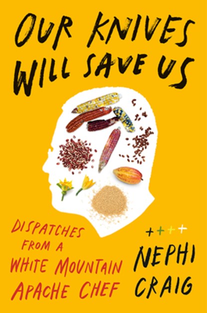 Our Knives Will Save Us: Dispatches from a White Mountain Apache Chef, Nephi Craig - Gebonden - 9780593831908