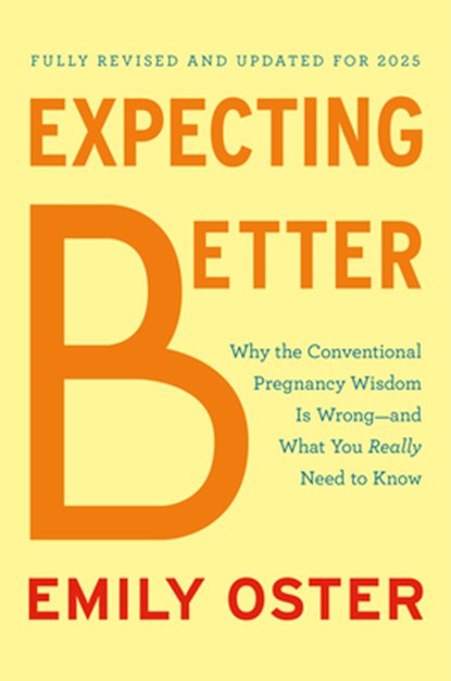 Expecting Better: Why the Conventional Pregnancy Wisdom Is Wrong--And What You Really Need to Know, Emily Oster - Gebonden - 9780593833209