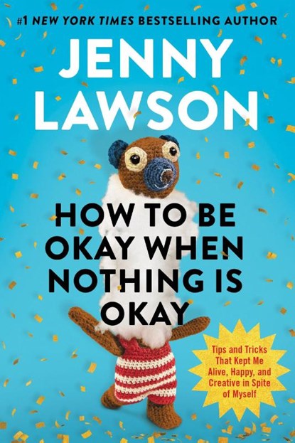 Lawson, J: How to Be Okay When Nothing Is Okay, Jenny Lawson - Gebonden - 9780593833216