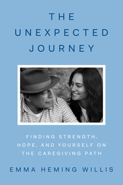 The Unexpected Journey: Finding Strength, Hope, and Yourself on the Caregiving Path, Emma Heming Willis - Gebonden - 9780593833940